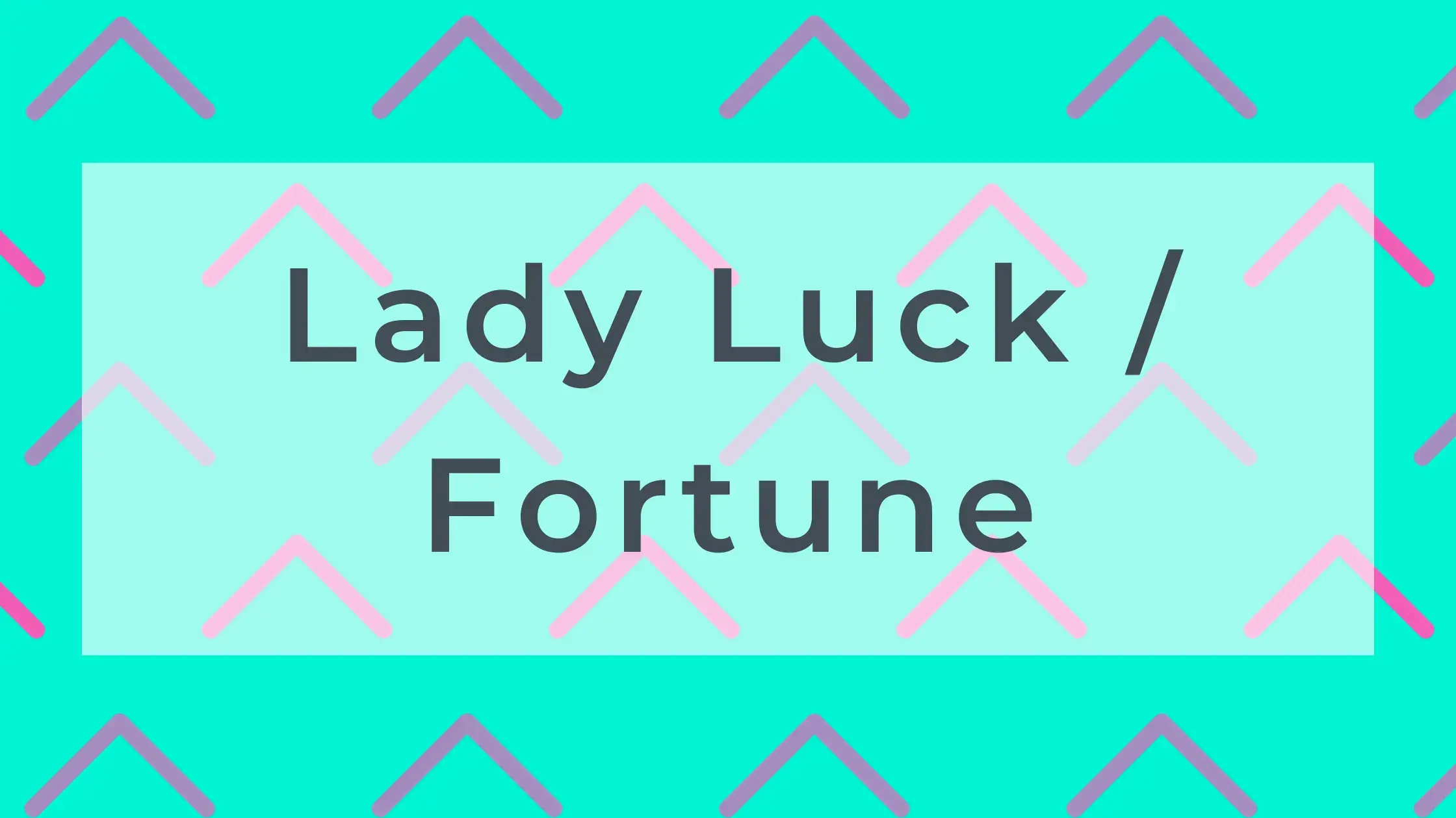 Lady Luck / Fortune