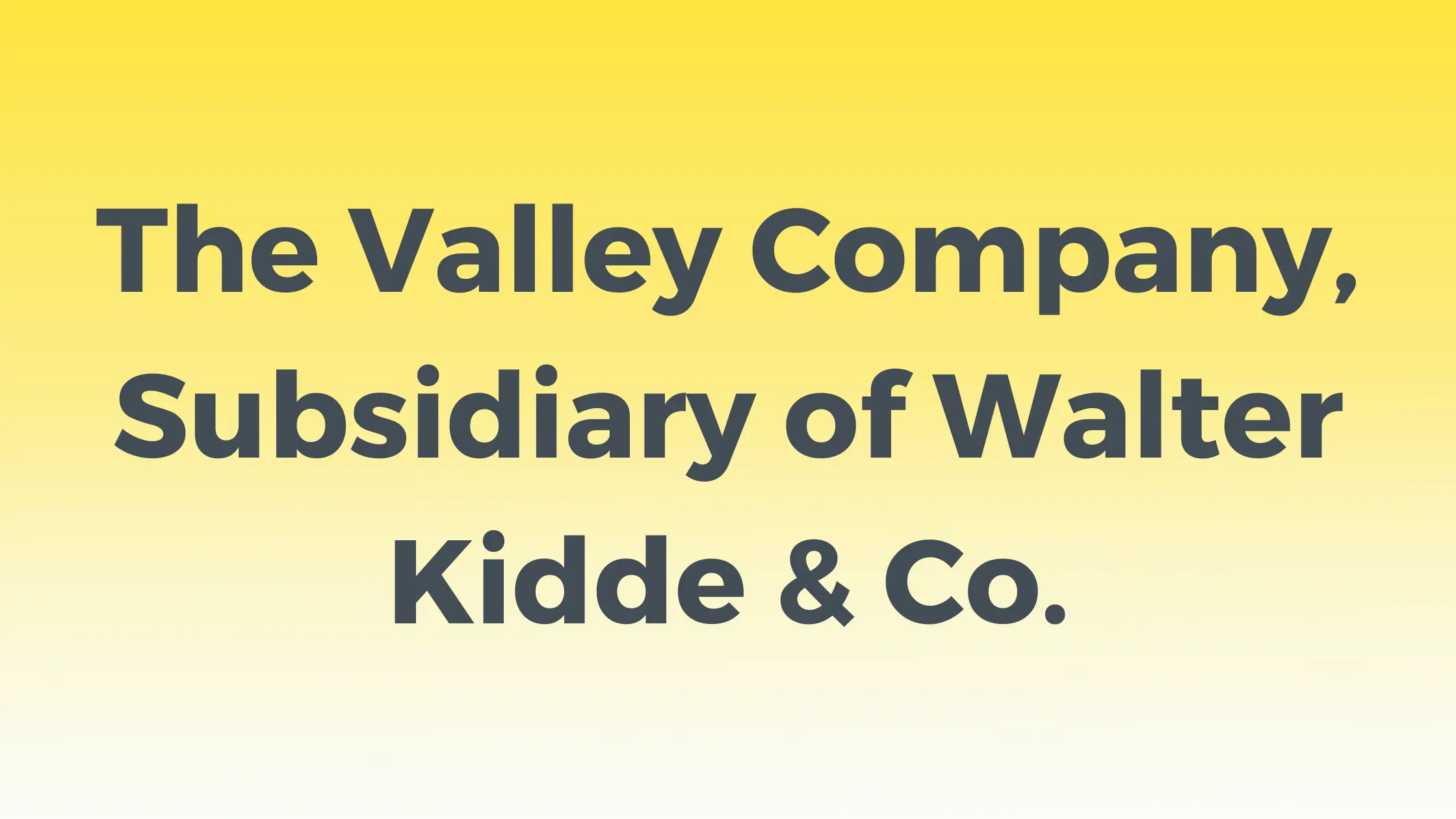 The Valley Company, Subsidiary of Walter Kidde & Co., Inc.