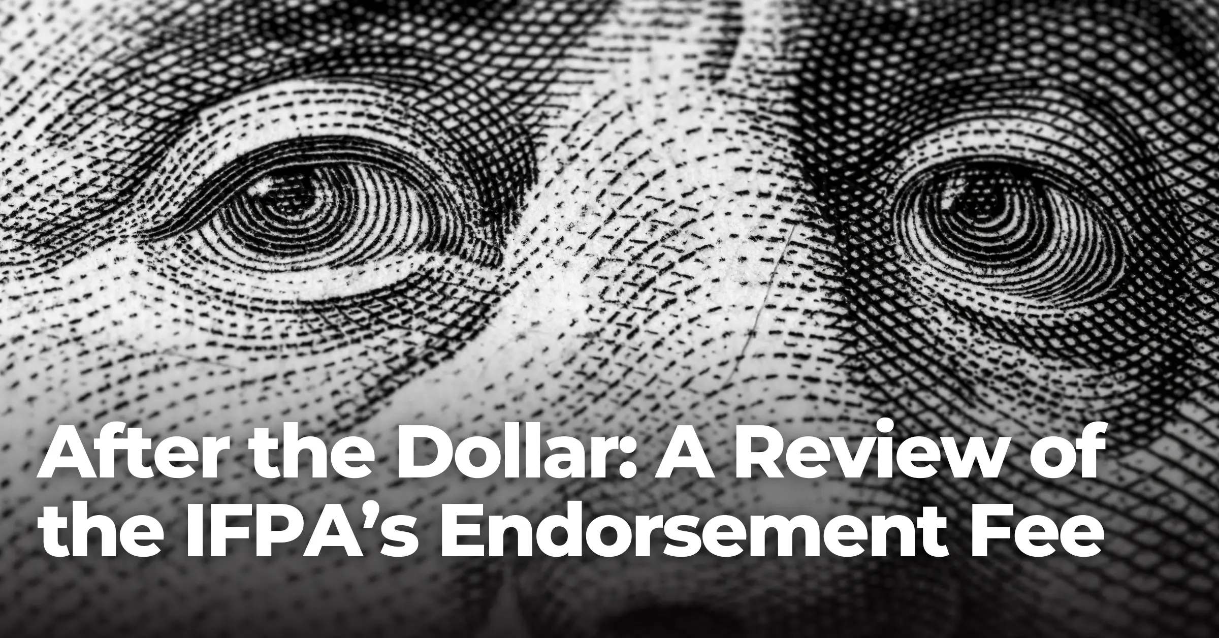 After the Dollar: A Review of the IFPA’s Endorsement Fee