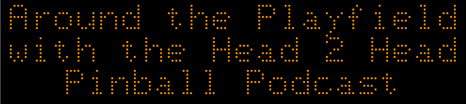 Around the Platelet Head Small Pinball Podcast in orange dot-matrix text