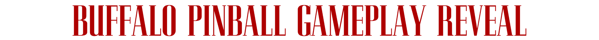 Red text announcing Buffalo Pinball Gameplay Reveal