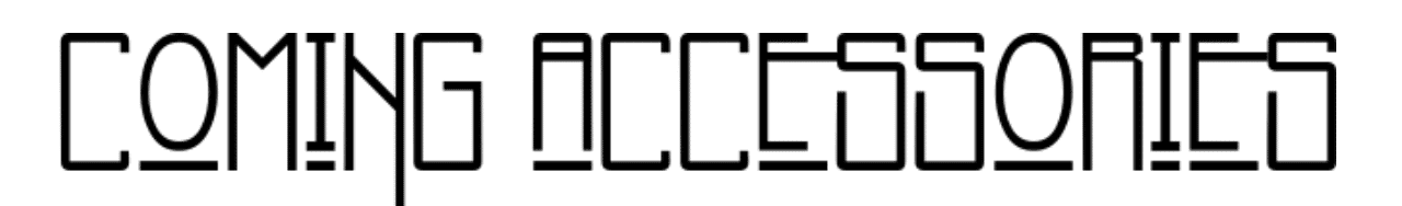 Stylized black and white text reading "COMING ACCESSORIES"