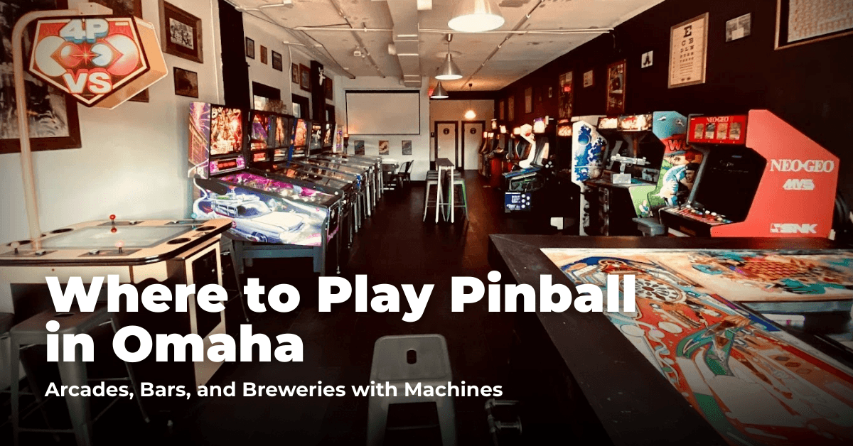 Where to Play Pinball in Omaha: Arcades, Pool Halls, and Breweries with Machines