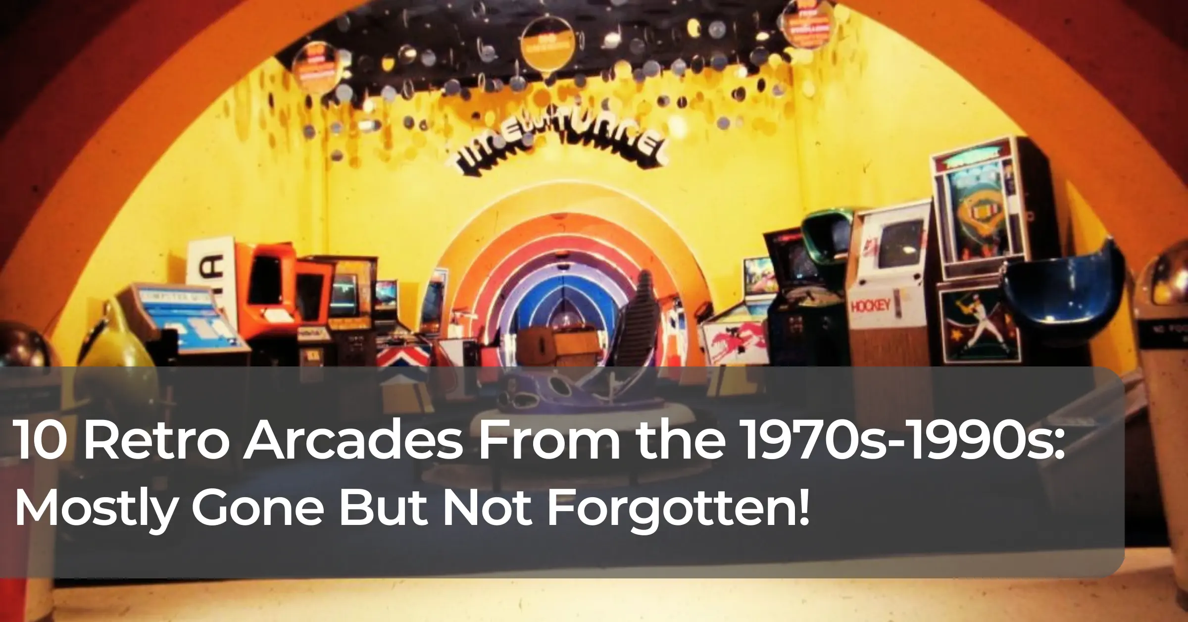 10 Retro Arcades From the 1970s-1990s: Mostly Gone But Not Forgotten!