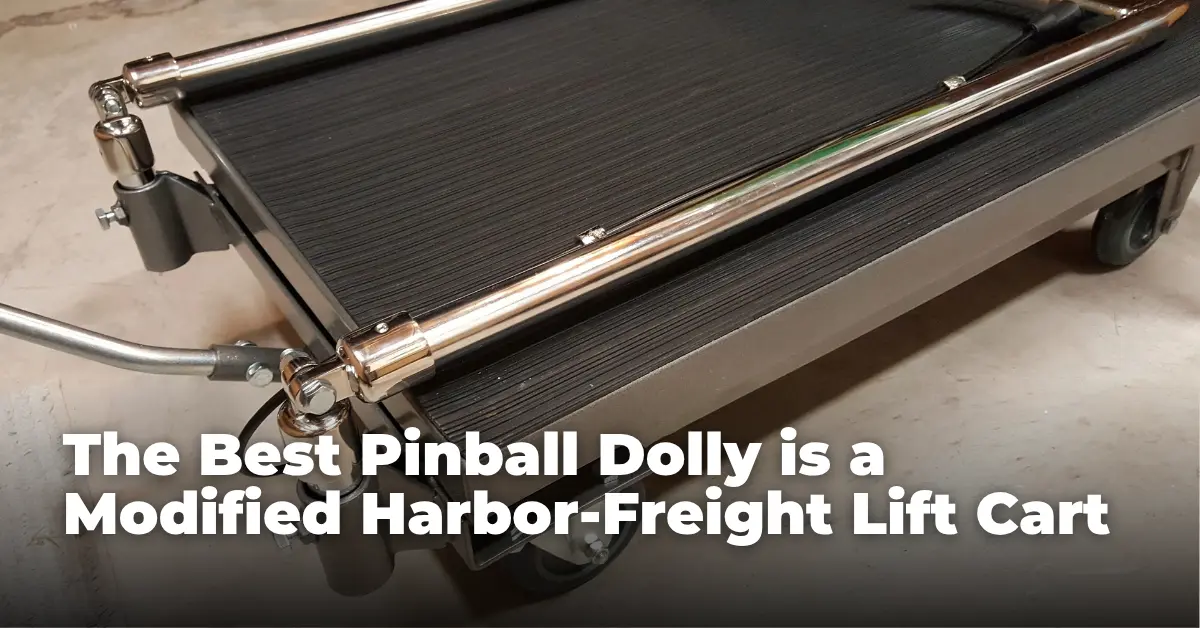 The Best Pinball Dolly is a Modified Harbor-Freight Lift Cart