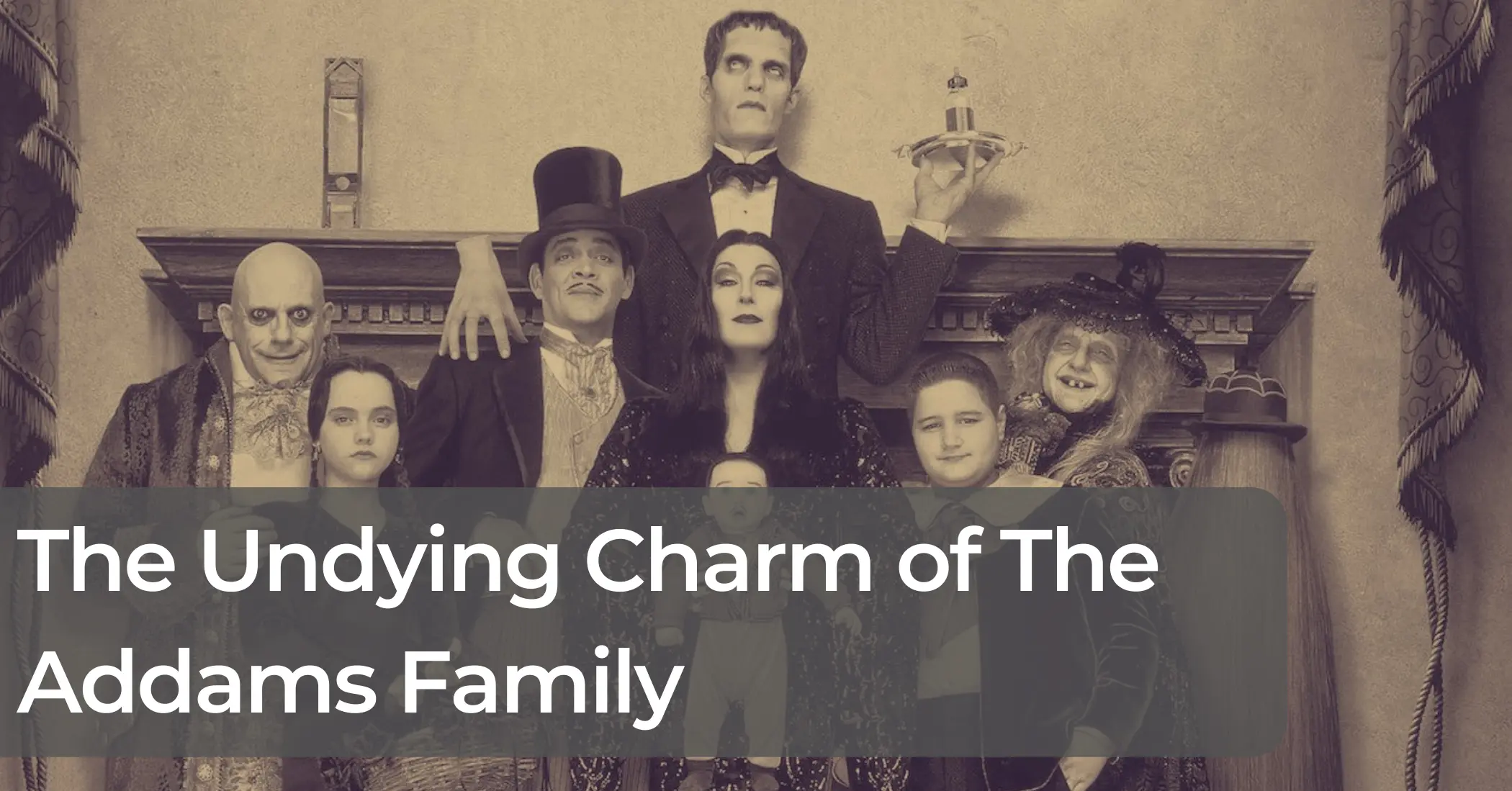 The Undying Charm of The Addams Family